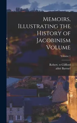 Memoáry ilustrující dějiny jakobínství; 1. díl (Barruel abb (Augustin) 1741-1820) - Memoirs, Illustrating the History of Jacobinism Volume; Volume 1 (Barruel Abb (Augustin) 1741-1820)