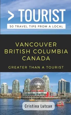 Více než turista - Vancouver Britská Kolumbie Kanada: 50 tipů na výlet od místních - Greater Than a Tourist- Vancouver British Columbia Canada: 50 Travel Tips from a Local