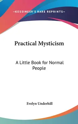 Praktická mystika: Malá kniha pro normální lidi - Practical Mysticism: A Little Book for Normal People
