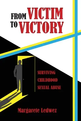 Od oběti k vítězství: Jak přežít sexuální zneužívání v dětství - From Victim to Victory: Surviving Childhood Sexual Abuse