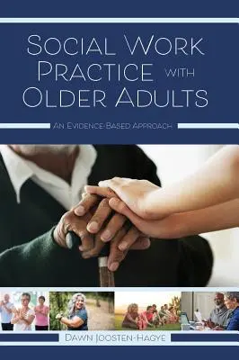 Praxe sociální práce se staršími dospělými: An Evidence-Based Approach (Přístup založený na důkazech) - Social Work Practice with Older Adults: An Evidence-Based Approach
