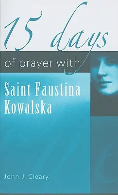 15 dní modliteb se svatou Faustinou Kowalskou - 15 Days of Prayer with Saint Faustina Kowalska