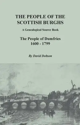 Lidé skotských burghů: Lidé z Dumfries, 1600-1799. - People of the Scottish Burghs: A Genealogical Source Book. the People of Dumfries, 1600-1799