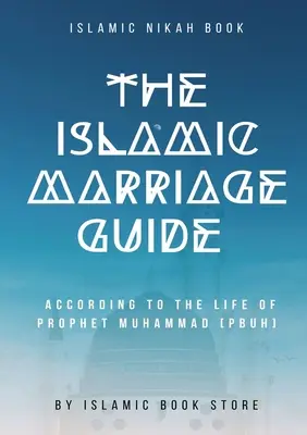 Průvodce islámským manželstvím: Podle života proroka Muhammada [NBŽM] - příručka pro manželství - The Islamic Marriage Guide: According to The Life of Prophet Muhammad [PBUH]