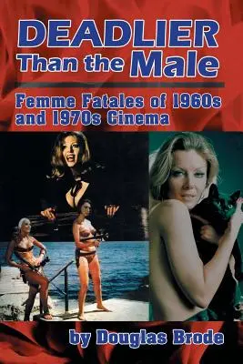 Smrtelnější než muž: Osudové ženy v kinematografii 60. a 70. let 20. století - Deadlier Than the Male: Femme Fatales in 1960s and 1970s Cinema