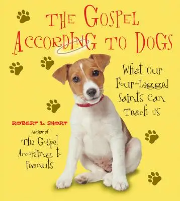 Evangelium podle psů: Co nás mohou naučit naši čtyřnozí svatí - The Gospel According to Dogs: What Our Four-Legged Saints Can Teach Us