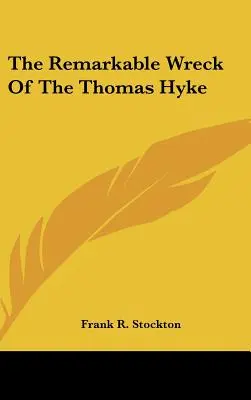 Pozoruhodný vrak lodi Thomas Hyke - The Remarkable Wreck Of The Thomas Hyke