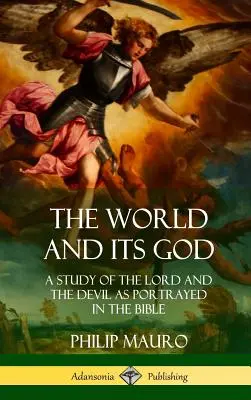 Svět a jeho Bůh: Svět a jeho Bůh: Studie o Hospodinu a ďáblu v biblických obrazech (Pevná vazba) - The World and Its God: A Study of The Lord and the Devil as Portrayed in the Bible (Hardcover)