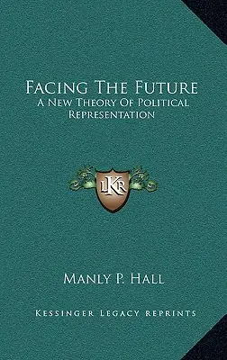 Tváří v tvář budoucnosti: Nová teorie politické reprezentace - Facing The Future: A New Theory Of Political Representation