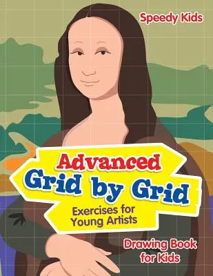 Cvičení pro pokročilé podle mřížky pro mladé výtvarníky: Kniha kreslení pro děti - Advanced Grid by Grid Exercises for Young Artists: Drawing Book for Kids