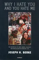 Proč tě nenávidím a ty nenávidíš mě: Souhra závisti, chamtivosti, žárlivosti a narcismu v každodenním životě - Why I Hate You and You Hate Me: The Interplay of Envy, Greed, Jealousy and Narcissism in Everyday Life