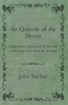 Sir Quijote of the Moors - Being Some Account of an Episode in the Life of the Sieur de Rohaine (Sir Quijote z Maurů - Něco o epizodě ze života Sieura de Rohaine) - Sir Quixote of the Moors - Being Some Account of an Episode in the Life of the Sieur de Rohaine