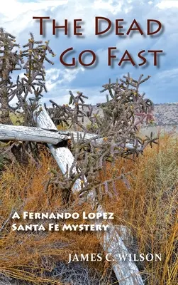 Mrtví jdou rychle: Záhada Fernanda Lopeze v Santa Fe - The Dead Go Fast: A Fernando Lopez Santa Fe Mystery