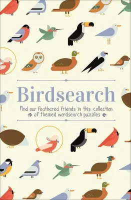 Birdsearch Wordsearch Puzzles: V této sbírce tematických slovních hádanek najdete naše opeřené přátele. - Birdsearch Wordsearch Puzzles: Find Our Feathered Friends in This Collection of Themed Wordsearch Puzzles