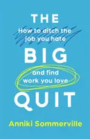 Velký odchod - Jak se zbavit práce, kterou nenávidíte, a najít si práci, kterou milujete - Big Quit - How to ditch the job you hate and find work you love
