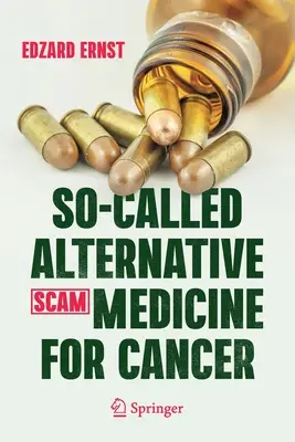Takzvaná alternativní medicína (SCAM) proti rakovině - So-Called Alternative Medicine (SCAM) for Cancer