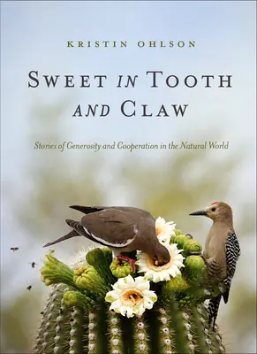 Sladké zuby a drápy: Příběhy o štědrosti a spolupráci ve světě přírody - Sweet in Tooth and Claw: Stories of Generosity and Cooperation in the Natural World