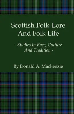 Skotská lidová slovesnost a lidový život - studie o rase, kultuře a tradici - Scottish Folk-Lore and Folk Life - Studies in Race, Culture and Tradition