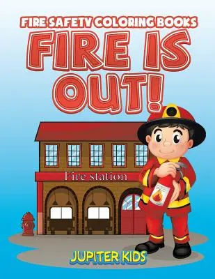 Oheň je venku! Omalovánky o požární bezpečnosti - Fire Is Out!: Fire Safety Coloring Books