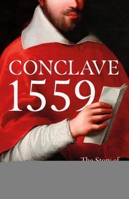 Konkláve 1559: Ippolito d'Este a papežská volba v roce 1559 - Conclave 1559: Ippolito d'Este and the Papal Election of 1559
