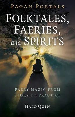 Pohanské portály - Lidové pohádky, víly a duchové: Faerijská magie od příběhu k praxi - Pagan Portals - Folktales, Faeries, and Spirits: Faery Magic from Story to Practice