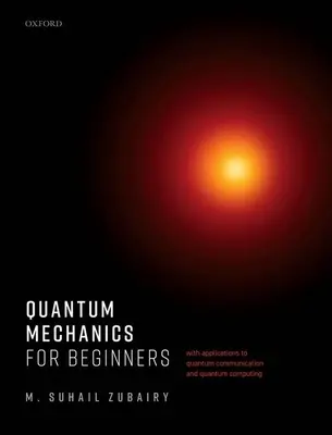 Kvantová mechanika pro začátečníky: S aplikacemi na kvantovou komunikaci a kvantovou výpočetní techniku - Quantum Mechanics for Beginners: With Applications to Quantum Communication and Quantum Computing