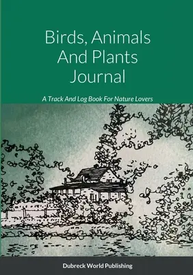 Deník o ptácích, zvířatech a rostlinách: Kniha pro milovníky přírody - Birds, Animals And Plants Journal: A Track And Log Book For Nature Lovers