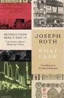 Co jsem viděl - Reportáže z Berlína 1920-33 - What I Saw - Reports From Berlin 1920-33
