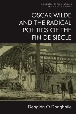 Oscar Wilde a radikální politika Fin de Sicle - Oscar Wilde and the Radical Politics of the Fin de Sicle