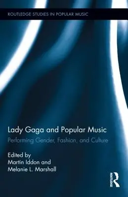 Lady Gaga a populární hudba: Gaga: performativní gender, móda a kultura - Lady Gaga and Popular Music: Performing Gender, Fashion, and Culture