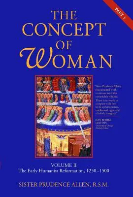 Pojetí ženy, 2. díl, 1. část: Raná humanistická reformace, 1250-1500, 2. svazek - The Concept of Woman, Vol. 2 Part 1: The Early Humanist Reformation, 1250-1500 Volume 2