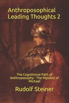 Antroposofické vůdčí myšlenky 2: Poznávací cesta antroposofie - Michaelovo tajemství - Anthroposophical Leading Thoughts 2: The Cognitional Path of Anthroposophy - The Mystery of Michael