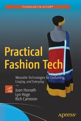 Praktická módní technika: Technologie pro nošení kostýmů, cosplay a každodenní použití - Practical Fashion Tech: Wearable Technologies for Costuming, Cosplay, and Everyday