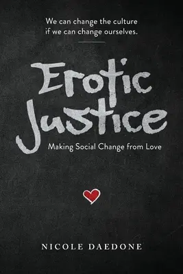 Erotická spravedlnost: Erotická erotika: vytváření sociálních změn z lásky - Erotic Justice: Making Social Change from Love