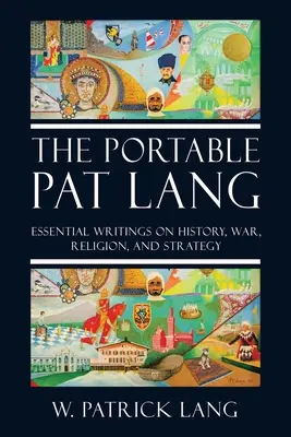 Přenosný Pat Lang: Základní texty o historii, válce, náboženství a strategii - The Portable Pat Lang: Essential Writings on History, War, Religion, and Strategy
