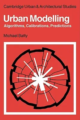 Městské modelářství: Algoritmy, kalibrace, předpovědi - Urban Modelling: Algorithms, Calibrations, Predictions