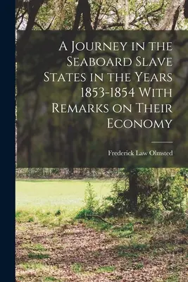 Cesta po otrokářských státech na pobřeží v letech 1853-1854 s poznámkami o jejich hospodářství - A Journey in the Seaboard Slave States in the Years 1853-1854 With Remarks on Their Economy