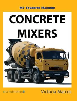 Můj oblíbený stroj: Míchačky na beton - My Favorite Machine: Concrete Mixers
