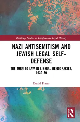 Nacistický antisemitismus a židovská právní sebeobrana: Obrat k právu v liberálních demokraciích v letech 1932-39 - Nazi Antisemitism and Jewish Legal Self-Defense: The Turn to Law in Liberal Democracies, 1932-39
