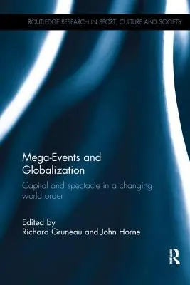 Megaudálosti a globalizace: Kapitál a spektákl v měnícím se světovém řádu - Mega-Events and Globalization: Capital and Spectacle in a Changing World Order