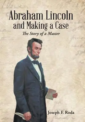 Abraham Lincoln a tvorba případu: Příběh mistra - Abraham Lincoln and Making a Case: The Story of a Master