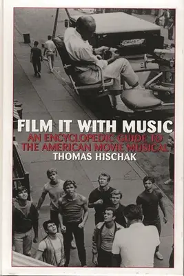Natočte to s hudbou: Encyklopedický průvodce americkým filmovým muzikálem - Film It with Music: An Encyclopedic Guide to the American Movie Musical