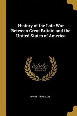 Dějiny pozdní války mezi Velkou Británií a Spojenými státy americkými - History of the Late War Between Great Britain and the United States of America