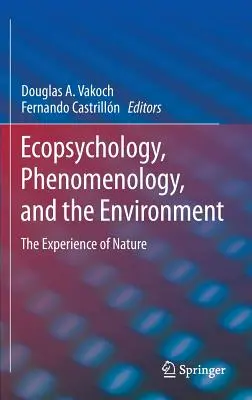 Ekopsychologie, fenomenologie a životní prostředí: Zkušenost přírody - Ecopsychology, Phenomenology, and the Environment: The Experience of Nature