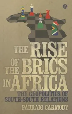 Vzestup Brics v Africe: Geopolitika vztahů mezi jihem a jihem: Brics: nové trendy v oblasti geopolitiky - The Rise of the Brics in Africa: The Geopolitics of South-South Relations