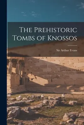 Prehistorické hrobky v Knóssu - The Prehistoric Tombs of Knossos