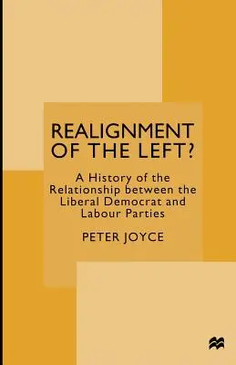 Realignment of the Left?: Dějiny vztahů mezi liberálnědemokratickou a labouristickou stranou - Realignment of the Left?: A History of the Relationship Between the Liberal Democrat and Labour Parties