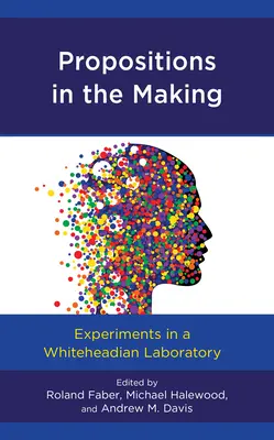 Vytváření propozic: Experimenty ve whiteheadovské laboratoři - Propositions in the Making: Experiments in a Whiteheadian Laboratory