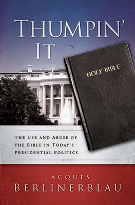 Thumpin' It: Užívání a zneužívání Bible v dnešní prezidentské politice. - Thumpin' It: The Use and Abuse of the Bible in Today's Presidential Politics