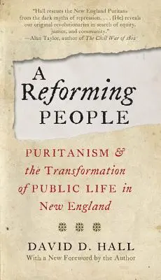 Reformní lid: Reformace: puritanismus a proměna veřejného života v Nové Anglii - A Reforming People: Puritanism and the Transformation of Public Life in New England